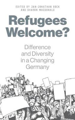 Refugees Welcome?: Difference and Diversity in a Changing Germany (Hardback)
