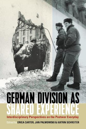 German Division as Shared Experience: Interdisciplinary Perspectives on the Postwar Everyday (Hardback)