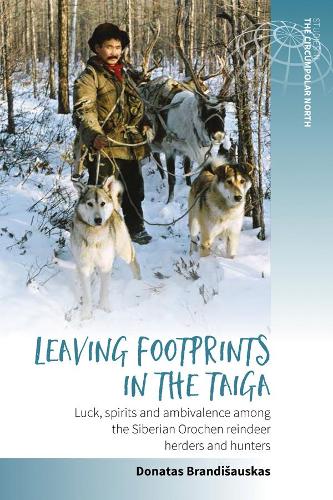 Leaving Footprints in the Taiga: Luck, Spirits and Ambivalence among the Siberian Orochen Reindeer Herders and Hunters - Studies in the Circumpolar North (Paperback)