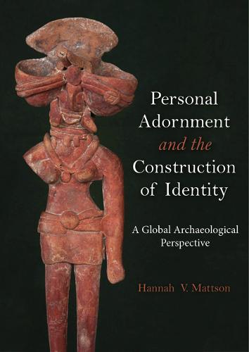 Personal Adornment and the Construction of Identity: A Global Archaeological Perspective (Paperback)