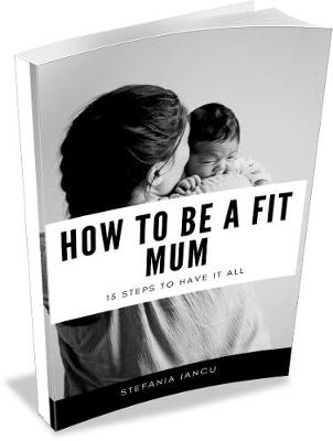 How to be a fit mum It is a book on motherhood, weight loss and inner healing. (9781789265828)