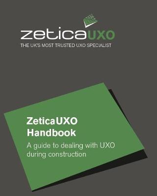 ZeticaUXO Handbook: A guide to dealing with UXO during construction (Paperback)