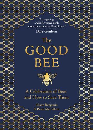 The Good Bee: A Celebration of Bees - And How to Save Them (Hardback)