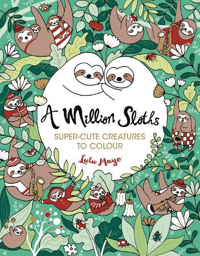 A Million Sloths: Super-Cute Creatures to Colour - A Million Creatures to Colour (Paperback)