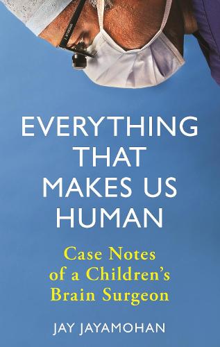 Everything That Makes Us Human: Case Notes of a Children's Brain Surgeon (Hardback)