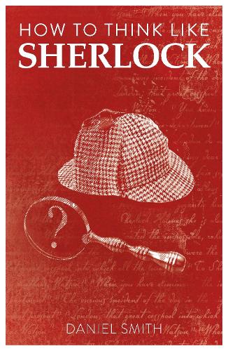 How to Think Like Sherlock: Improve Your Powers of Observation, Memory and Deduction - How to Think Like ... (Paperback)