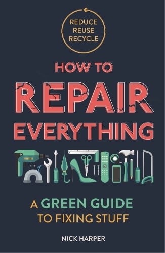 How to Repair Everything: A Green Guide to Fixing Stuff (Paperback)