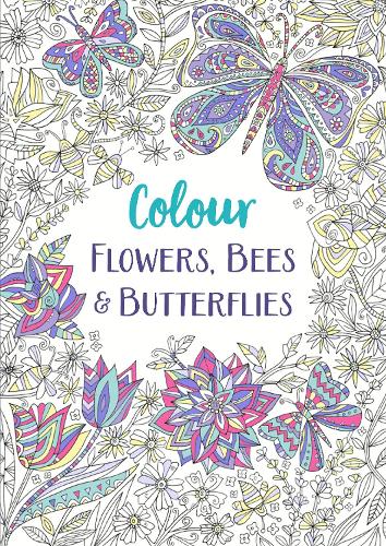 Flowers, Bees and Butterflies: A Relaxing Colouring Book - Colour Yourself Calm (Paperback)