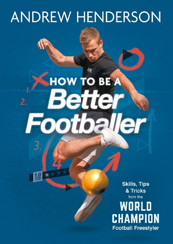 How to Be a Better Footballer: Skills, Tips and Tricks from the World Champion Football Freestyler (Paperback)