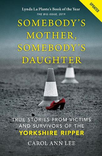 Somebody's Mother, Somebody's Daughter: True Stories from Victims and Survivors of the Yorkshire Ripper (Paperback)