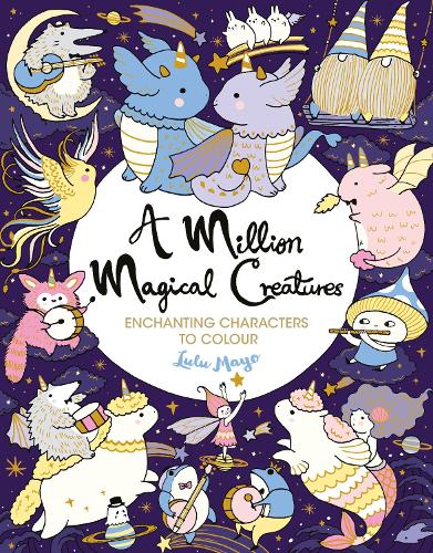 A Million Magical Creatures: Enchanting Characters to Colour - A Million Creatures to Colour (Paperback)