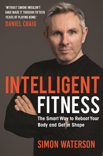 Intelligent Fitness: The Smart Way to Reboot Your Body and Get in Shape (with a foreword by Daniel Craig) (Hardback)