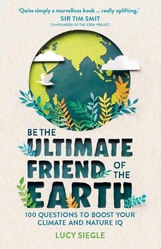 Be the Ultimate Friend of the Earth: 100 Questions to Boost Your Climate and Nature IQ (Paperback)