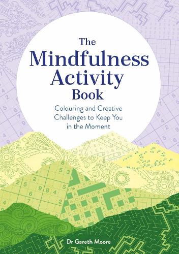 The Mindfulness Activity Book: Colouring and Creative Challenges to Keep You in the Moment (Paperback)
