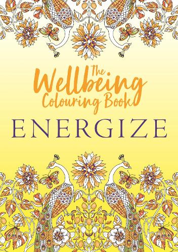 The Wellbeing Colouring Book: Energize - Wellbeing Colouring Books for Adults (Paperback)
