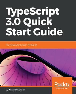 TypeScript 3.0 Quick Start Guide: The easiest way to learn TypeScript (Paperback)