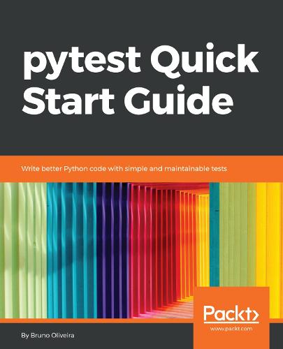 pytest Quick Start Guide: Write better Python code with simple and maintainable tests (Paperback)
