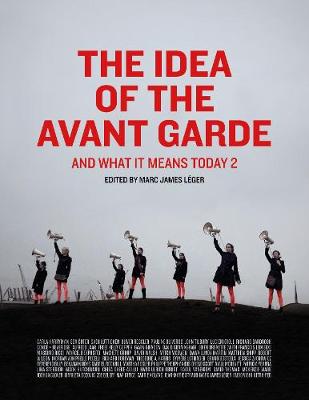 The Idea of the Avant Garde: And What It Means Today, Volume 2 (Paperback)