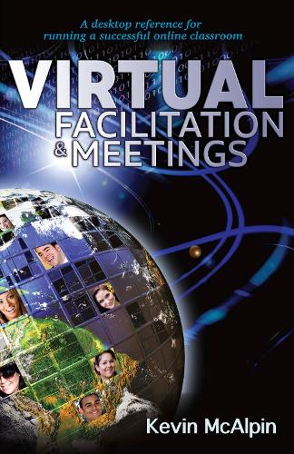 Virtual Facilitation and Meetings: Your Desktop Reference to Running a Successful Online Classroom - Wordcatcher Professional Development (Paperback)