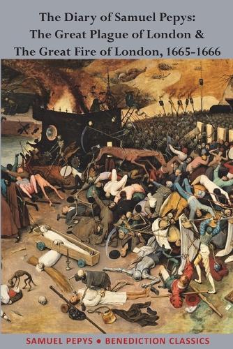 The Diary of Samuel Pepys: The Great Plague of London & The Great Fire of London, 1665-1666 (Paperback)