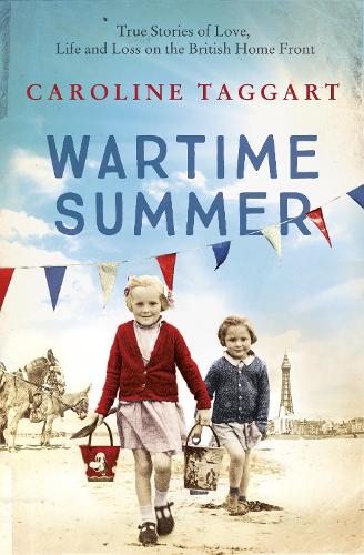 Wartime Summer: True Stories of Love, Life and Loss on the British Home Front (Paperback)