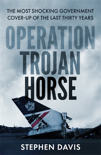 Operation Trojan Horse: The true story behind the most shocking government cover-up of the last thirty years (Hardback)