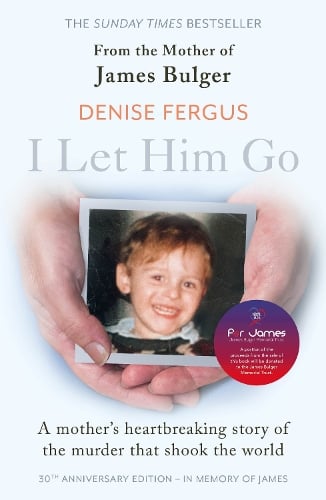 Cover of I Let Him Go: The heartbreaking book from the mother of James Bulger- updated for the 30th anniversary, in memory of James