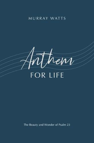 Anthem for Life: The Beauty and Wonder of Psalm 23 (Paperback)