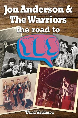 Jon Anderson and The Warriors: The Road To Yes (Paperback)