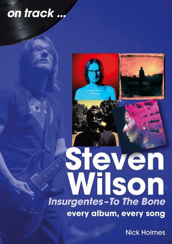 Sonicbond Publishing Steven Wilson Insurgentes To To The Bone On Track