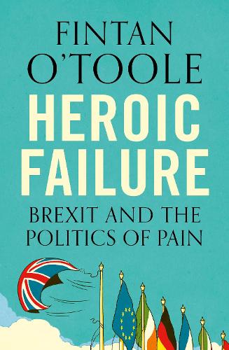 Heroic Failure: Brexit and the Politics of Pain (Paperback)