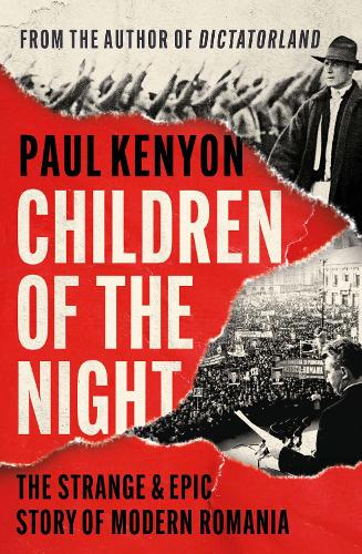 Children of the Night: The Strange and Epic Story of Modern Romania (Hardback)