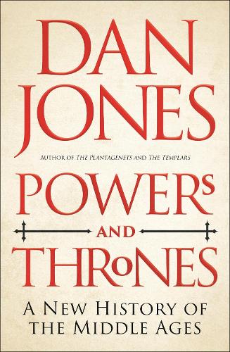 Powers and Thrones: A New History of the Middle Ages (Hardback)