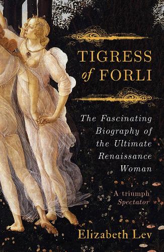 Tigress of Forli: The Life of Caterina Sforza (Paperback)