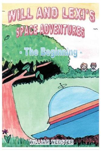Will and Lexi's Space Adventures: The Beginning (Paperback)