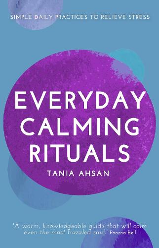 Everyday Calming Rituals: Simple Daily Practices to Reduce Stress (Hardback)