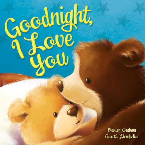 Goodnight, I Love You by Oakley Graham, Gareth Llewhellin | Waterstones