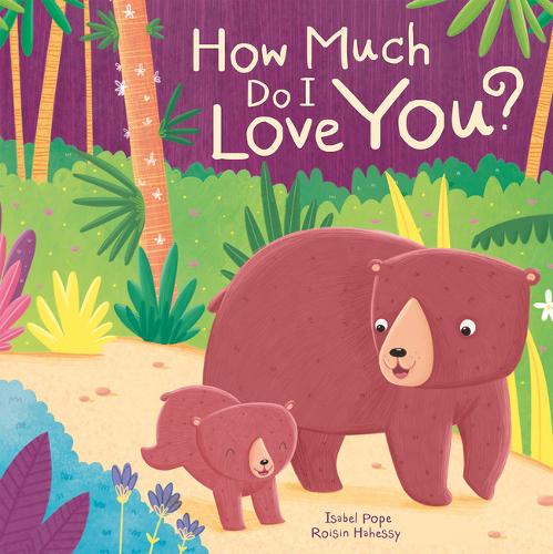 How Much Do I Love You? by Isabel Pope, Róisín Hahessy | Waterstones