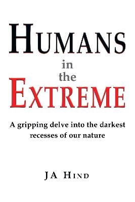 Humans in the Extreme: A gripping delve into the darkest recesses of our nature (Paperback)
