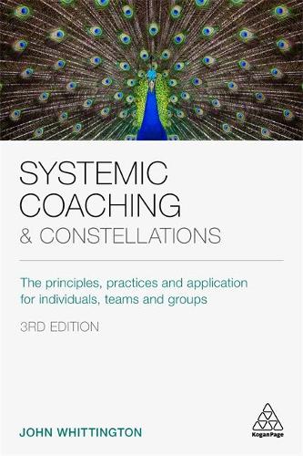 Systemic Coaching and Constellations: The Principles, Practices and Application for Individuals, Teams and Groups (Paperback)