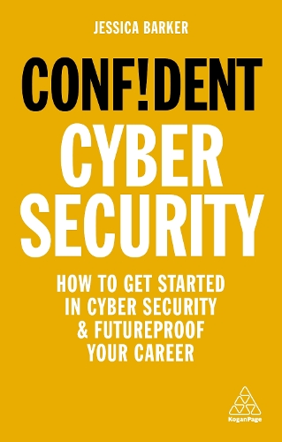 Confident Cyber Security: How to Get Started in Cyber Security and Futureproof Your Career - Confident Series (Paperback)