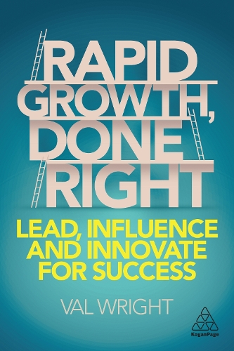 Rapid Growth, Done Right: Lead, Influence and Innovate for Success (Paperback)