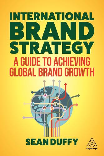 International Brand Strategy: A Guide to Achieving Global Brand Growth (Paperback)