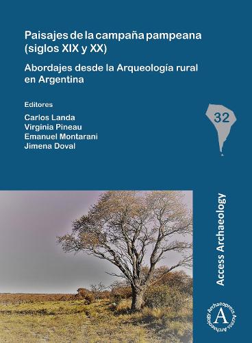 Paisajes de la campana pampeana (siglos XIX y XX): Abordajes desde la Arqueologia rural en Argentina - South American Archaeology Series (Paperback)
