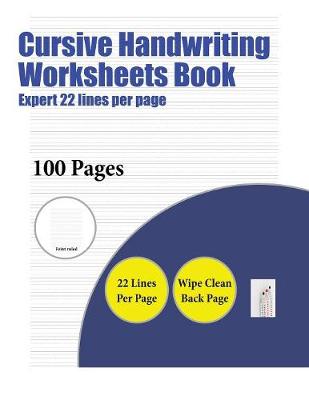 Cursive Handwriting Worksheets Book (Expert 22 lines per page): A handwriting and cursive writing book with 100 pages of extra large 8.5 by 11.0 inch writing practise pages. This book has guidelines for practising writing. - Cursive Handwriting Worksheets Book 8 (Paperback)