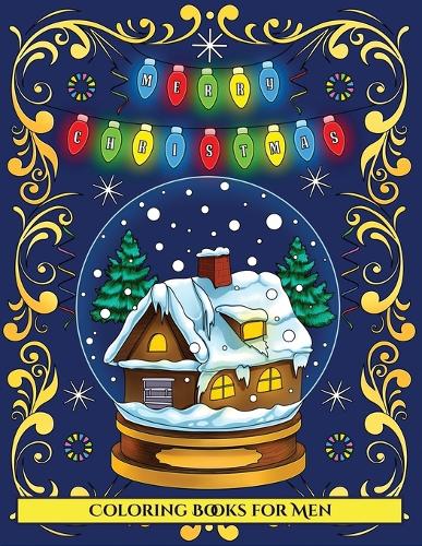 Coloring Books for Men (Merry Christmas): An Adult Coloring (Colouring) Book with 30 Unique Christmas Coloring Pages: A Great Gift for Christmas (Adult Colouring (Coloring) Books) - Coloring Books for Men 2 (Paperback)