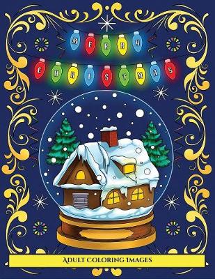 Adult Coloring Images (Merry Christmas): An adult coloring (colouring) book with 30 unique Christmas coloring pages: A great gift for Christmas (Adult colouring (coloring) books) - Adult Coloring Images (Merry Christmas) 2 (Paperback)