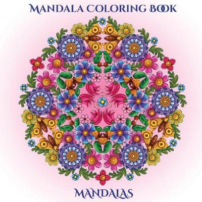 Mandala Coloring Book: A mandala coloring book with mandala coloring pages: Includes mandala flowers and butterflies, mandala geometric designs, and abstract mandala pages - Mandala Coloring Book 2 (Paperback)