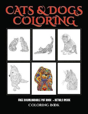 Coloring Book (Cats and Dogs): Advanced Coloring (Colouring) Books for Adults with 44 Coloring Pages: Cats and Dogs (Adult Colouring (Coloring) Books) (Paperback)