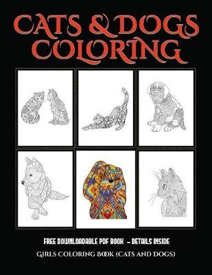 Girls Coloring Book (Cats and Dogs): Advanced Coloring (Colouring) Books for Adults with 44 Coloring Pages: Cats and Dogs (Adult Colouring (Coloring) Books) - Girls Coloring Book 8 (Paperback)